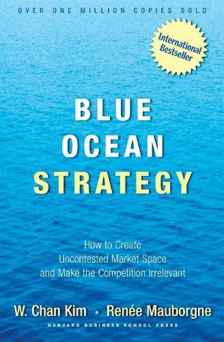 Blue Ocean Strategy: How to Create Uncontested Market Space and Make C ...