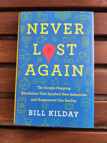 Never Lost Again: The Google Mapping Revolution That Sparked New Industries and Augmented Our Reality