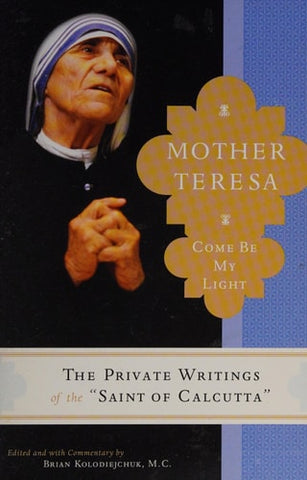 Mother Teresa: Come Be My Light - The Private Writings of the Saint of Calcutta