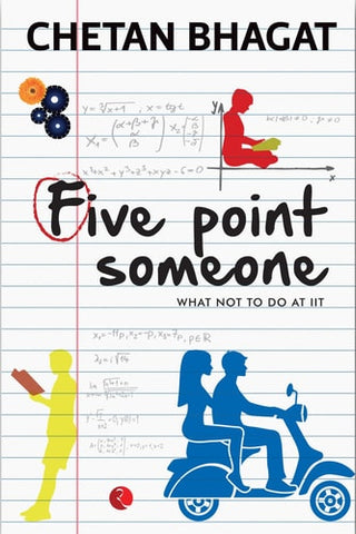 Five Point Someone What Not to Do at IIT : a Novel