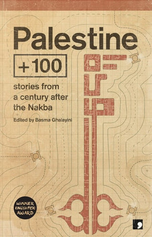 Palestine +100 Stories from a Century After the Nakba