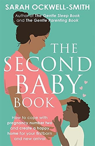 The Second Baby Book How to Cope with Pregnancy Number Two and Create a Happy Home for Your Firstborn and New Arrival
