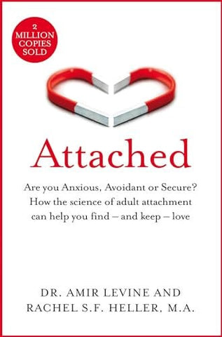 Attached Are You Anxious, Avoidant Or Secure? How the Science of Adult Attachment Can Help You Find - and Keep - Love