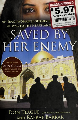 Saved by Her Enemy An Iraqi woman's journey from the heart of war to the heartland of America