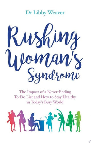 Rushing Woman's Syndrome The Impact of a Never-Ending To-Do List and How to Stay Healthy in Today's Busy World