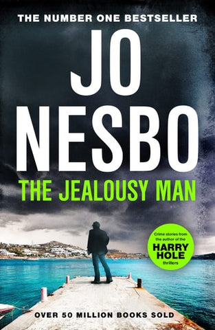 The Jealousy Man Stories from the Sunday Times No. 1 Bestselling Author of the Harry Hole Thrillers