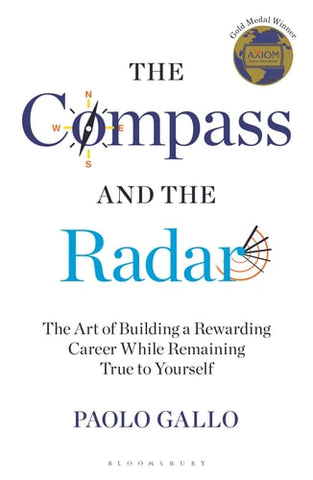 The Compass and the Radar The Art of Building a Rewarding Career While Remaining True to Yourself