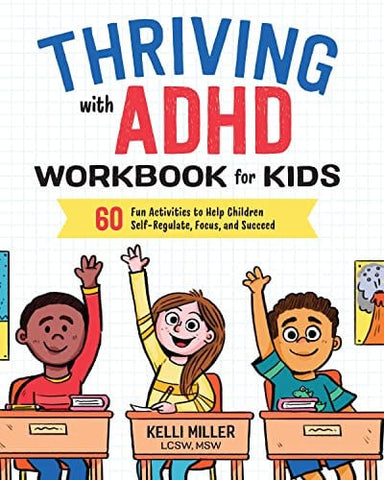 Thriving with ADHD Workbook for Kids 60 Fun Activities to Help Children Self-Regulate, Focus, and Succeed
