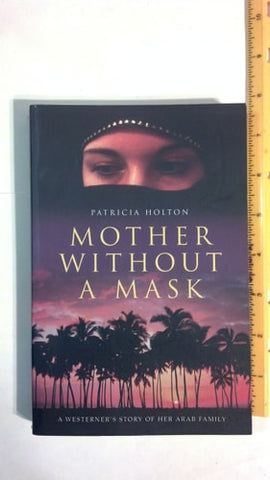 Mother Without a Mask A Westerner's Story of Her Arab Family