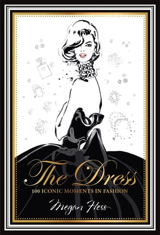 The Dress 100 Iconic Moments in Fashion