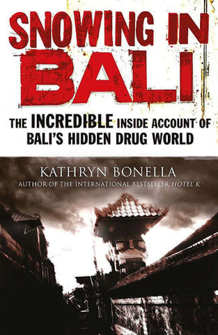 Snowing in Bali The Incredible Inside Account of Bali's Hidden Drug World