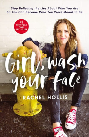 Girl, Wash Your Face Stop Believing the Lies about who You are So You Can Become who You Were Meant to be