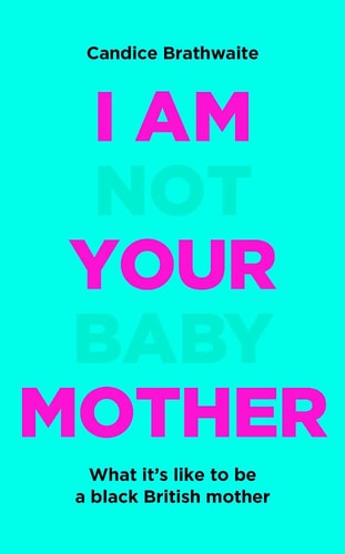 Brathwaite, C: I Am Not Your Baby Mother