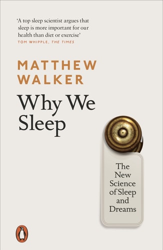 Why We Sleep The New Science of Sleep and Dreams