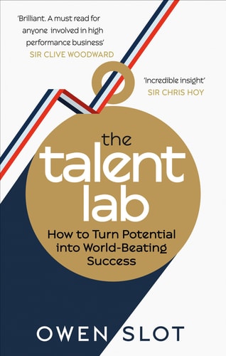 The Talent Lab How to Turn Potential Into World-Beating Success