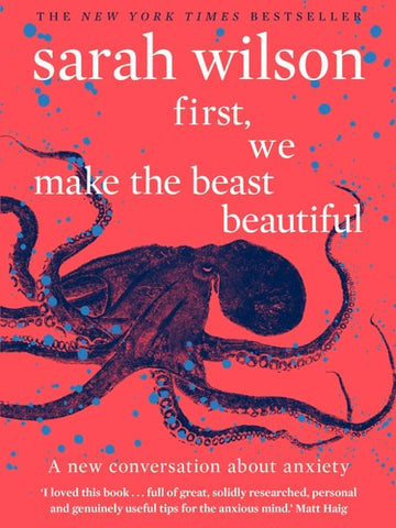 First, We Make the Beast Beautiful A New Conversation about Anxiety