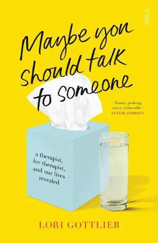Maybe You Should Talk to Someone A Therapist, Her Therapist, and Our Lives Revealed