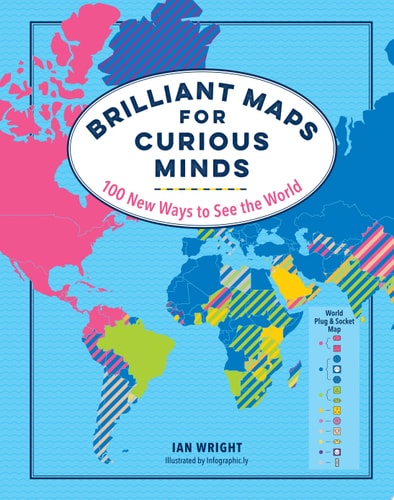 Brilliant Maps for Curious Minds 100 New Ways to See the World