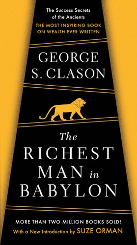 The Richest Man in Babylon The Success Secrets of the Ancients--the Most Inspiring Book on Wealth Ever Written