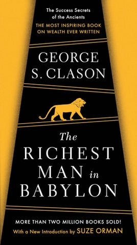 The Richest Man in Babylon The Success Secrets of the Ancients--the Most Inspiring Book on Wealth Ever Written