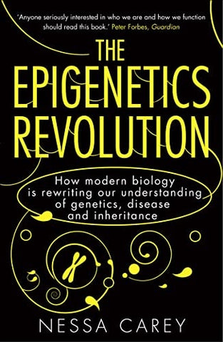 The Epigenetics Revolution How Modern Biology is Rewriting Our Understanding of Genetics, Disease and Inheritance