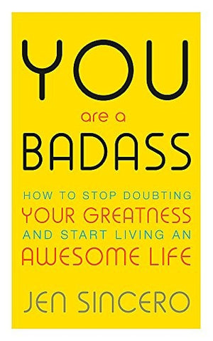 You Are a Badass How to Stop Doubting Your Greatness and Start Living an Awesome Life