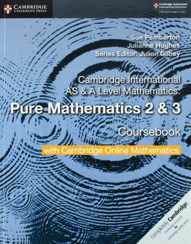 Cambridge International AS & A Level Mathematics Pure Mathematics 2 and 3 Coursebook