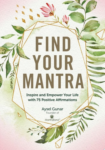 Find Your Mantra Inspire and Empower Your Life with 75 Positive Affirmations