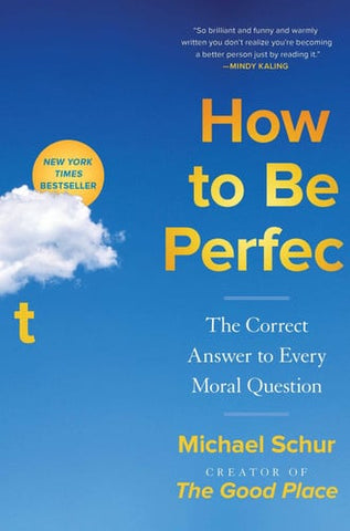 How to Be Perfect The Correct Answer to Every Moral Question