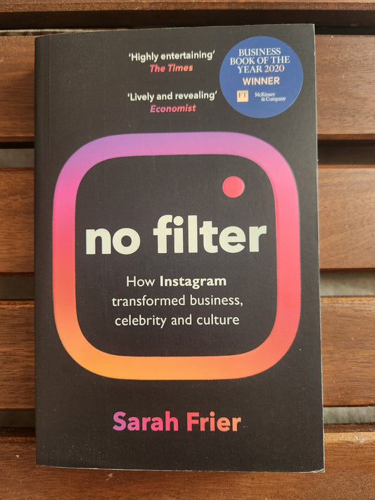 No Filter: The Inside Story of Instagram – Winner of the FT Business Book of the Year Award