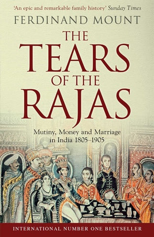 The Tears of the Rajas Mutiny, Money and Marriage in India 1805-1905