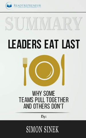 Summary of Leaders Eat Last Why Some Teams Pull Together and Others Don't by Simon Sinek