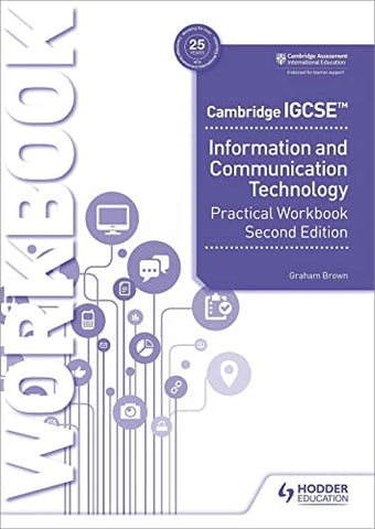 Cambridge IGCSE Information and Communication Technology Practical Workbook Second Edition Hodder Education Group