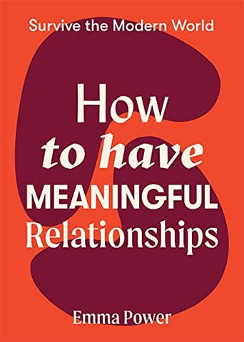 How to Have Meaningful Relationships
