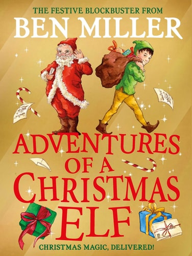 Adventures of a Christmas Elf The perfect festive family gift from Chief Elf and million-copy selling Ben Miller