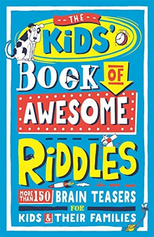 The Kids’ Book of Awesome Riddles More than 150 brain teasers for kids and their families