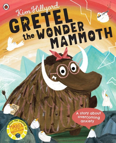 Gretel the Wonder Mammoth A Story about Overcoming Anxiety