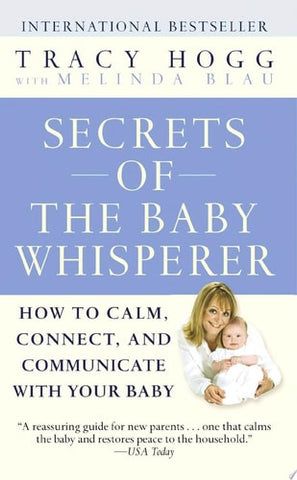Secrets of the Baby Whisperer How to Calm, Connect, and Communicate with Your Baby