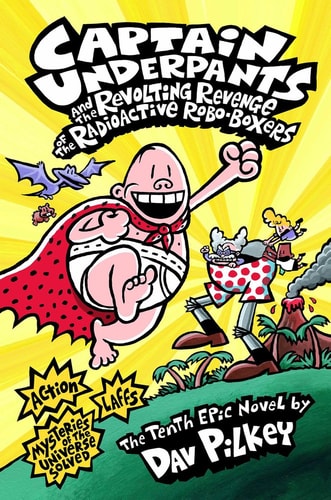 Captain Underpants and the Revolting Revenge of the Radioactive Robo-boxers The Tenth Epic Novel