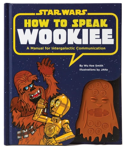 How to Speak Wookiee A Manual for Intergalactic Communication