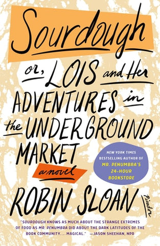 Sourdough or, Lois and Her Adventures in the Underground Market: A Novel