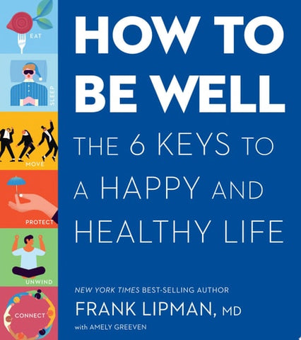 How to be Well The Six Keys to a Happy and Healthy Life