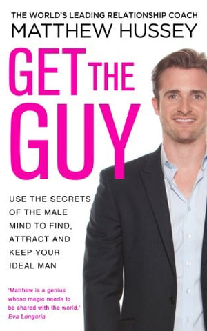 Get the Guy Use the Secrets of the Male Mind to Find, Attract and Keep Your Ideal Man