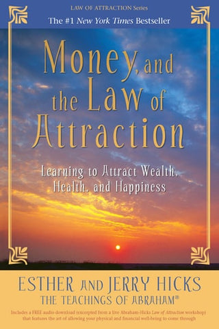 Money, and the Law of Attraction Learning to Attract Wealth, Health, and Happiness