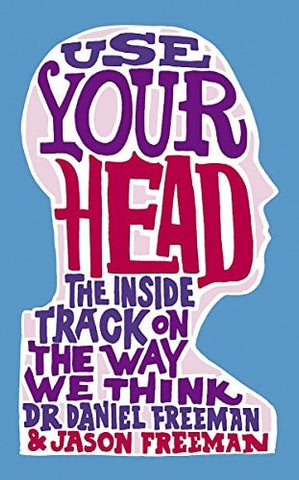 Use Your Head The Inside Track on the Way We Think