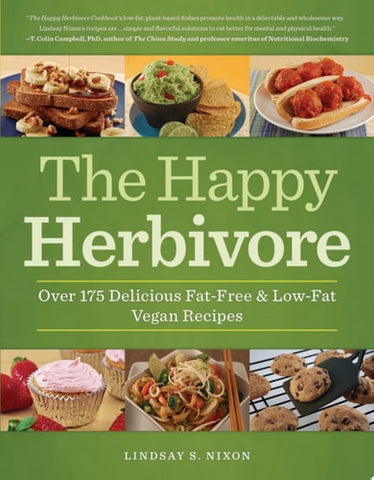 The Happy Herbivore Cookbook Over 175 Delicious Fat-Free and Low-Fat Vegan Recipes