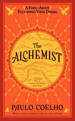 The Alchemist 25th Anniversary A Fable About Following Your Dream