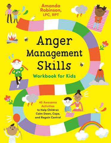 Anger Management Skills Workbook for Kids 40 Awesome Activities to Help Children Calm Down, Cope, and Regain Control