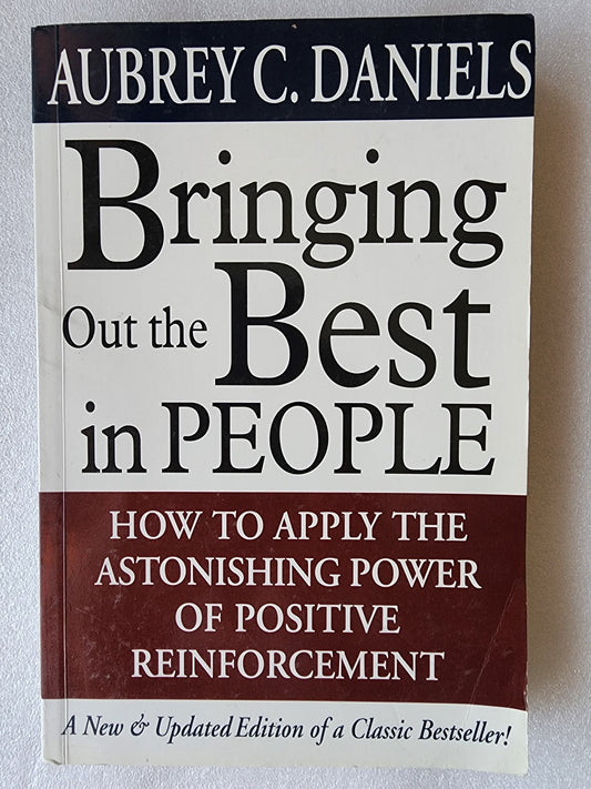 Bringing Out the Best in People How to Apply the Astonishing Power of Positive Reinforcement