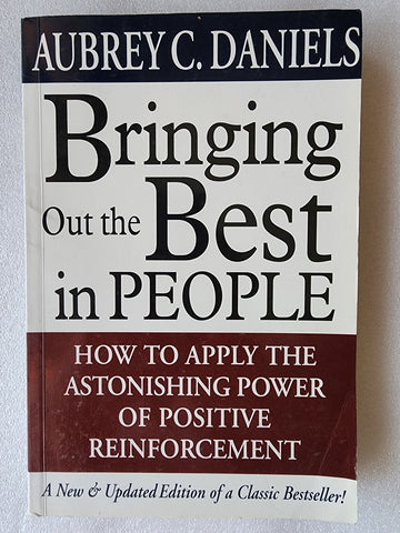 Bringing Out the Best in People How to Apply the Astonishing Power of Positive Reinforcement